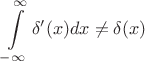 $$\int \limits_{-\infty}^{\infty}\delta'(x)dx\ne\delta(x)$$