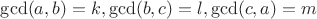 $\gcd(a,b)=k,\gcd(b,c)=l,\gcd(c,a) = m$