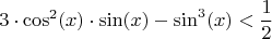 $$3\cdot\cos^2(x)\cdot\sin (x)-\sin^3(x)<\frac12$$