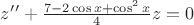 $z&rsquo;&rsquo; + \frac {7-2\cos x+\cos^2x}{4}z=0$