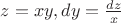 $z = xy, dy = \frac{dz}{x}$