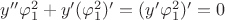 $y''\varphi_1^2+y'(\varphi_1^2)'=(y'\varphi_1^2)'=0$