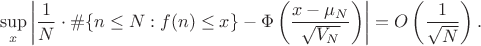 $$ \sup_x \left| \frac{1}{N} \cdot \#\{n \leq N : f(n) \leq x\} - \Phi\left( \frac{x - \mu_N}{\sqrt{V_N}} \right) \right| = O\left( \frac{1}{\sqrt{N}} \right). $$