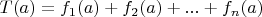 $T(a)=f_1(a)+ f_2(a)+...+f_n(a)$