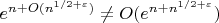 $e^{n+O(n^{1/2+\varepsilon})}\neq O(e^{n+n^{1/2+\varepsilon}})$