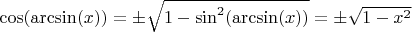 $\cos(\arcsin(x)) = \pm \sqrt{1-\sin^2(\arcsin(x))} = \pm \sqrt{1-x^2}$