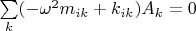 $\sum\limits_{k} (- \omega^2 m_{ik} + k_{ik})A_k = 0 $