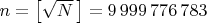 $n=\bigl[\sqrt{N}\,\bigr]=9\,999\,776\,783$