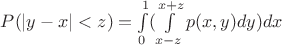 $P(\left\lvert y-x \right\rvert<z) =\int\limits_{0}^{1} (\int\limits_{x-z}^{x+z} p(x,y) dy) dx $ $P(\left\lvert y-x \right\rvert<z) =\int\limits_{0}^{1} (\int\limits_{x-z}^{x+z} p(x,y) dy) dx $