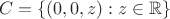 $$
C = \{ (0,0,z) : z \in \mathbb{R} \}
$$