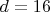 $d=16$