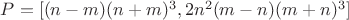 $P=[(n-m)(n+m)^3,2n^2{(m-n)(m+n)^3]$