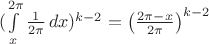$(\int\limits_{x}^{2\pi}\frac{1}{2\pi}\,dx)^{k-2} = \left(\frac{2\pi - x}{2\pi}\right)^{k-2}$