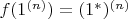$f(1^{(n)}) = (1^\ast)^{(n)}$