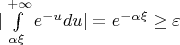 $| \int\limits_{\alpha\xi}^{+\infty} e^{-u}du| =e^{-\alpha\xi} \geq \varepsilon$