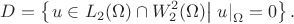 $$
D = \left\{\left.u \in L_2(\Omega) \cap W^2_2(\Omega)\right| \left.u\right|_{\Omega} = 0 \right\}.
$$