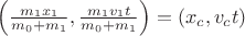 $\left(\frac{m_1x_1}{m_0+m_1},\frac{m_1v_1t}{m_0+m_1}\right)=(x_c,v_ct)$ $\left(\frac{m_1x_1}{m_0+m_1},\frac{m_1v_1t}{m_0+m_1}\right)=(x_c,v_ct)$