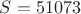 $S = 51073$