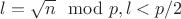 $l=\sqrt n \mod p, l<p/2$