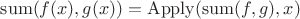 $\mathrm{sum}(f(x),g(x))=\mathrm{Apply}(\mathrm{sum}(f,g), x)$ $\mathrm{sum}(f(x),g(x))=\mathrm{Apply}(\mathrm{sum}(f,g), x)$
