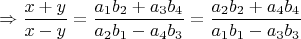 $$\Rightarrow \dfrac{x+y}{x-y}=\dfrac{a_1 b_2+a_3 b_4}{a_2 b_1-a_4 b_3}=\dfrac{a_2 b_2+a_4 b_4}{a_1 b_1-a_3 b_3}$$