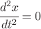 $ \cfrac{d^2 x}{dt^2} =0 $