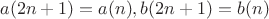 $$a(2n+1)=a(n), b(2n+1)=b(n)$$