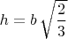 $h=b\,\sqrt{\dfrac{2}{3}}$