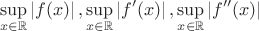 $$\sup\limits_{x\in\mathbb{R}}\left\lvert f(x)\right\rvert, \sup\limits_{x\in\mathbb{R}}\left\lvert f'(x)\right\rvert, \sup\limits_{x\in\mathbb{R}}\left\lvert f''(x)\right\rvert$$