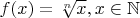 $f(x)=\sqrt[n]x, x\in \mathbb{ N }$