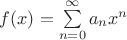$f(x)=\sum\limits_{n=0}^{\infty}a_nx^n$