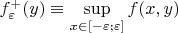 $f^+_{\varepsilon}(y)\equiv\sup\limits_{x\in[-\varepsilon;\varepsilon]}f(x,y)$