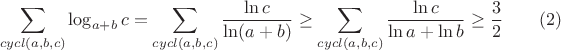 $$\sum \limits _{cycl(a,b,c)}\log _{a+b}c=\sum \limits _{cycl(a,b,c)}\dfrac {\ln c}{\ln (a+b)}\geq \sum \limits _{cycl(a,b,c)}\dfrac {\ln c}{\ln a+\ln b}\geq \dfrac 32\qquad (2)$$