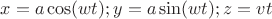 $x = a \cos(wt); 
y = a \sin(wt); 
z = vt$