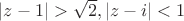 ${|z-1|>\sqrt{2},|z-i|<1}$