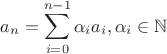 $$
a_n=\sum_{i=0}^{n-1}\alpha_i a_i, \alpha_i \in \mathbb{N}
$$