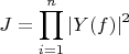 $$J = \prod_{i=1}^{n} |Y(f)|^2$$