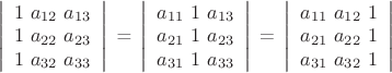 $\left  \left |  \begin{array} {1} {1 } \ {a_{12} } \ {a_{13} }& {1} \ {a_{22} } \ {a_{23} }& {1} \ {a_{32} } \ {a_{33} }\end{array} \right | $ = $\left  \left |  \begin{array} {1} {a_{11} } \ {1 } \ {a_{13} }& {a_{21} } \ {1} \ {a_{23} }& {a_{31} } \ {1} \ {a_{33} }\end{array} \right | $ = $\left  \left |  \begin{array} {1} {a_{11} } \ {a_{12} } \ {1}& {a_{21} } \ {a_{22} } \ {1}& {a_{31} } \ {a_{32} } \ {1}\end{array} \right | $