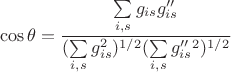 $${\cos\theta}=\frac {\sum\limits_{i,s} g_{is} g''_{is}} {(\sum\limits_{i,s} g_{is}^{2})^{1/2}(\sum\limits_{i,s} g''_{is}^{2})^{1/2}}$$