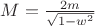 $M=\frac {2m}{\sqrt{1-w^2}}$