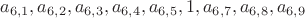 $
 a_{6,1}, a_{6,2}, a_{6,3}, a_{6,4}, a_{6,5}, 1, a_{6,7}, a_{6,8}, a_{6,9}
$
