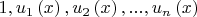 \[
1,u_1 \left( x \right),u_2 \left( x \right),...,u_n \left( x \right)
\]