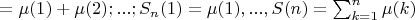 $=\mu(1)+\mu(2);...;S_n(1)=\mu(1),...,S(n)=\sum_{k=1}^n {\mu(k)}$