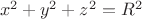 $ \ x^2 + y^2 + z^2 = R^2$