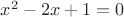 $x^2-2x+1=0$