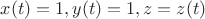 $x(t)=1,y(t)=1,z=z(t)$