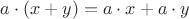 $a\cdot (x + y) = a\cdot x + a\cdot y$
