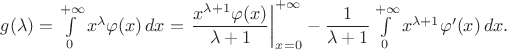 $g(\lambda)=\int\limits_0^{+\infty}x^{\lambda}\varphi(x)\,dx=\left.\dfrac{x^{\lambda+1}\varphi(x)}{\lambda+1}\right|_{x=0}^{+\infty}-\dfrac{1}{\lambda+1}\int\limits_0^{+\infty}x^{\lambda+1}\varphi'(x)\,dx.$