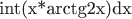 int(x*arctg2x)dx