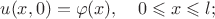 $$
u(x,0)=\varphi(x),\quad 0\leqslant x\leqslant l;
$$